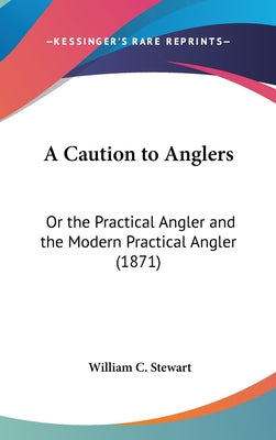 A Caution to Anglers: Or the Practical Angler and the Modern Practical Angler (1871)