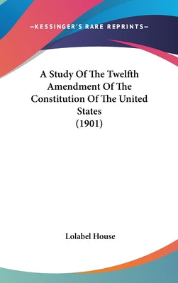 A Study of the Twelfth Amendment of the Constitution of the United States (1901)