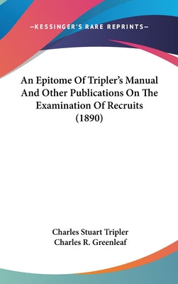 An Epitome of Tripler's Manual and Other Publications on the Examination of Recruits (1890)