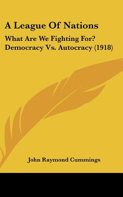 A League of Nations: What Are We Fighting For? Democracy vs. Autocracy (1918)