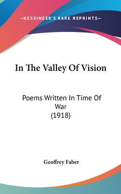 In the Valley of Vision: Poems Written in Time of War (1918)