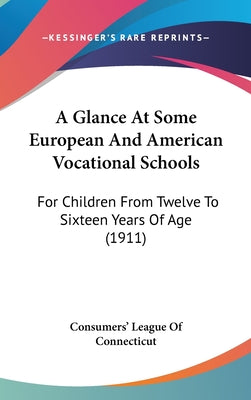 A Glance at Some European and American Vocational Schools: For Children from Twelve to Sixteen Years of Age (1911)