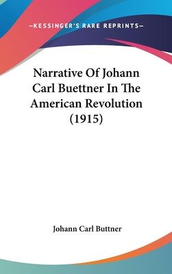 Narrative of Johann Carl Buettner in the American Revolution (1915)