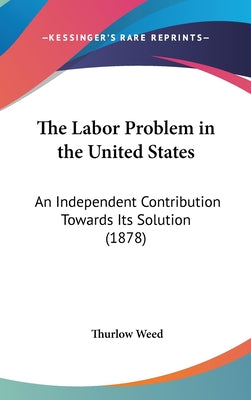 The Labor Problem in the United States: An Independent Contribution Towards Its Solution (1878)