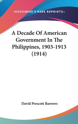 A Decade of American Government in the Philippines, 1903-1913 (1914)