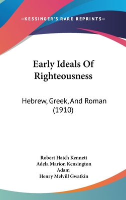 Early Ideals of Righteousness: Hebrew, Greek, and Roman (1910)