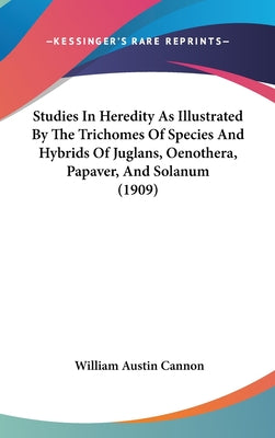 Studies in Heredity as Illustrated by the Trichomes of Species and Hybrids of Juglans, Oenothera, Papaver, and Solanum (1909)