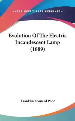 Evolution of the Electric Incandescent Lamp (1889)