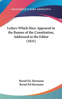 Letters Which Have Appeared in the Banner of the Constitution, Addressed to the Editor (1831)