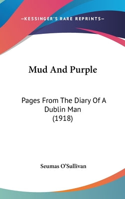 Mud and Purple: Pages from the Diary of a Dublin Man (1918)
