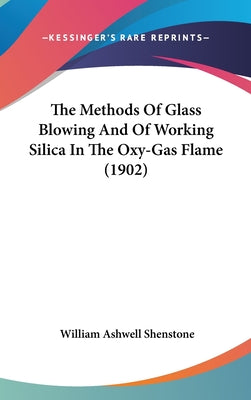 The Methods of Glass Blowing and of Working Silica in the Oxy-Gas Flame (1902)