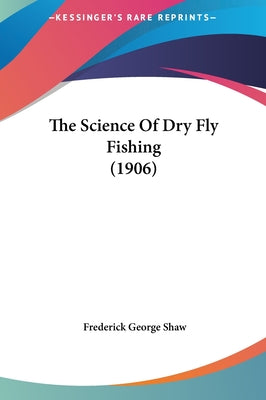 The Science of Dry Fly Fishing (1906)