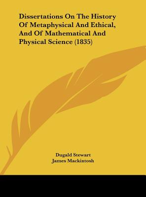 Dissertations on the History of Metaphysical and Ethical, and of Mathematical and Physical Science (1835)