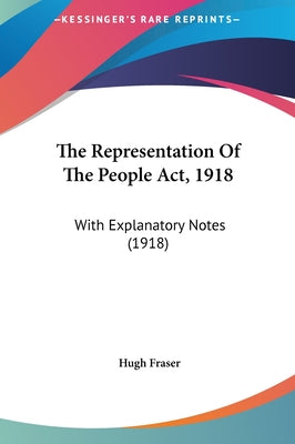 The Representation of the People ACT, 1918: With Explanatory Notes (1918)