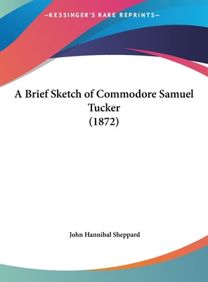 A Brief Sketch of Commodore Samuel Tucker (1872)