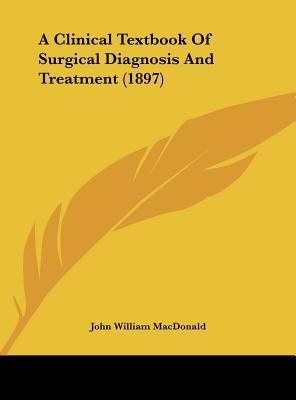 A Clinical Textbook of Surgical Diagnosis and Treatment (1897)