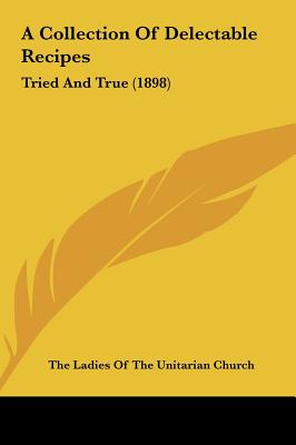 A Collection of Delectable Recipes: Tried and True (1898)