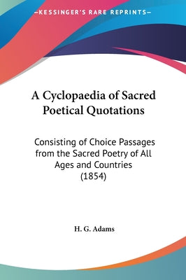 A Cyclopaedia of Sacred Poetical Quotations: Consisting of Choice Passages from the Sacred Poetry of All Ages and Countries (1854)