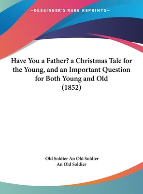 Have You a Father? a Christmas Tale for the Young, and an Important Question for Both Young and Old (1852)