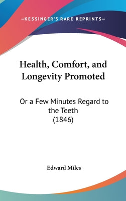 Health, Comfort, and Longevity Promoted: Or a Few Minutes Regard to the Teeth (1846)