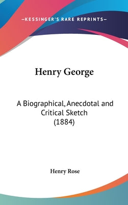 Henry George: A Biographical, Anecdotal and Critical Sketch (1884)
