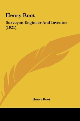 Henry Root: Surveyor, Engineer and Inventor (1921)