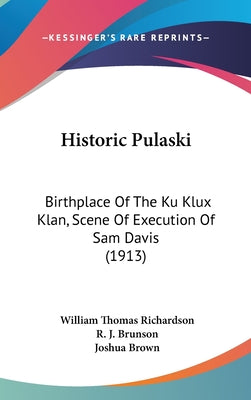 Historic Pulaski: Birthplace of the Ku Klux Klan, Scene of Execution of Sam Davis (1913)