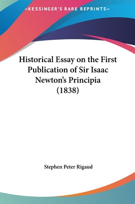 Historical Essay on the First Publication of Sir Isaac Newton's Principia (1838)