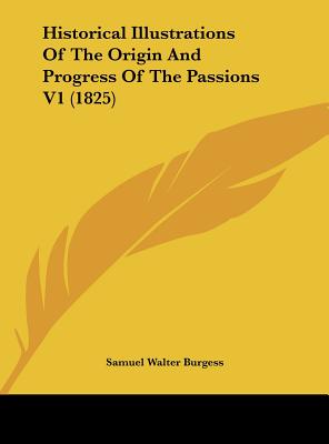 Historical Illustrations of the Origin and Progress of the Passions V1 (1825)