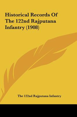 Historical Records of the 122nd Rajputana Infantry (1908)