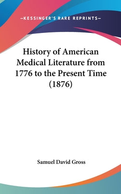 History of American Medical Literature from 1776 to the Present Time (1876)