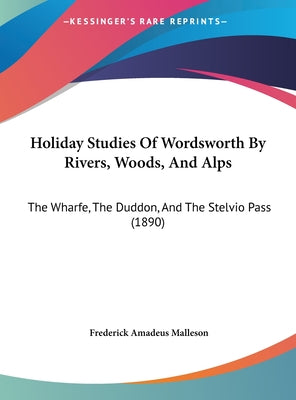 Holiday Studies of Wordsworth by Rivers, Woods, and Alps: The Wharfe, the Duddon, and the Stelvio Pass (1890)