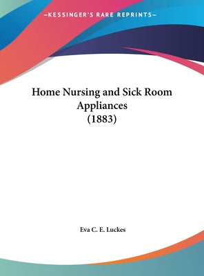 Home Nursing and Sick Room Appliances (1883)