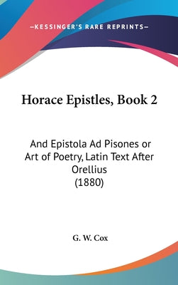 Horace Epistles, Book 2: And Epistola Ad Pisones or Art of Poetry, Latin Text After Orellius (1880)