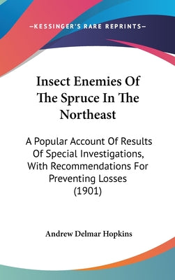 Insect Enemies of the Spruce in the Northeast: A Popular Account of Results of Special Investigations, with Recommendations for Preventing Losses (190