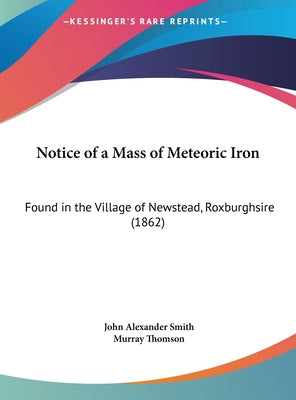 Notice of a Mass of Meteoric Iron: Found in the Village of Newstead, Roxburghsire (1862)