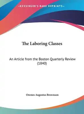 The Laboring Classes: An Article from the Boston Quarterly Review (1840)