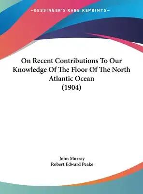 On Recent Contributions to Our Knowledge of the Floor of the North Atlantic Ocean (1904)