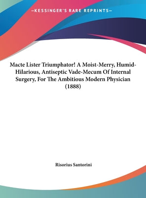 Macte Lister Triumphator! a Moist-Merry, Humid-Hilarious, Antiseptic Vade-Mecum of Internal Surgery, for the Ambitious Modern Physician (1888)