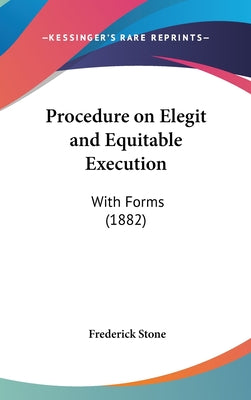 Procedure on Elegit and Equitable Execution: With Forms (1882)
