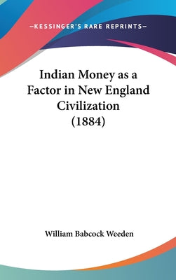 Indian Money as a Factor in New England Civilization (1884)