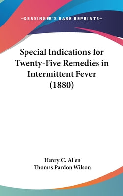 Special Indications for Twenty-Five Remedies in Intermittent Fever (1880)