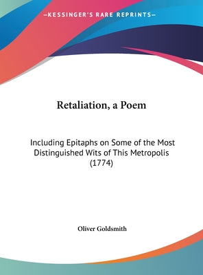 Retaliation, a Poem: Including Epitaphs on Some of the Most Distinguished Wits of This Metropolis (1774)