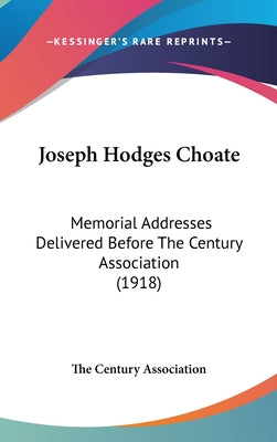 Joseph Hodges Choate: Memorial Addresses Delivered Before the Century Association (1918)