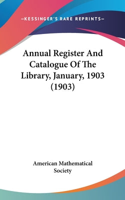 Annual Register and Catalogue of the Library, January, 1903 (1903)