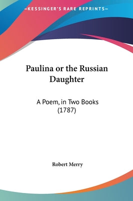 Paulina or the Russian Daughter: A Poem, in Two Books (1787)