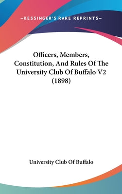 Officers, Members, Constitution, and Rules of the University Club of Buffalo V2 (1898)