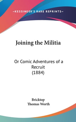 Joining the Militia: Or Comic Adventures of a Recruit (1884)