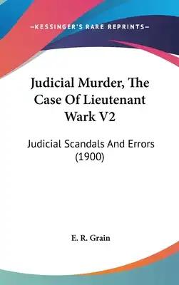Judicial Murder, the Case of Lieutenant Wark V2: Judicial Scandals and Errors (1900)