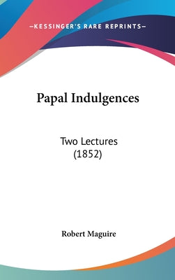 Papal Indulgences: Two Lectures (1852)